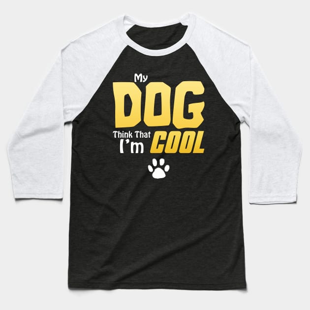 My Dog Thinks I'm Cool - Funny Dog Lover Apparel Baseball T-Shirt by DarkTee.xyz